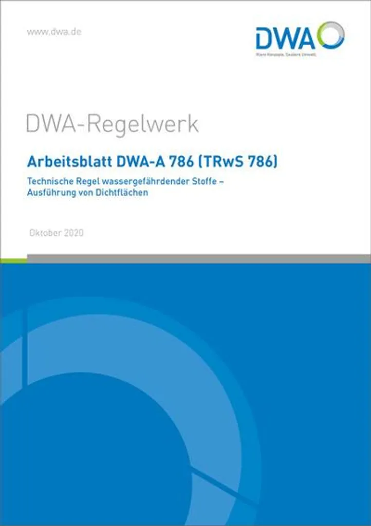 Deutsche Vereinigung Für Wasserwirtschaft Abwasser Und Abfall DWA Arbeitsblatt DWA-A 786 (TRwS 786) Technische Regel Wassergefährdender Stoffe - Ausführung Von Dichtflächen 1 Deutsche Vereinigung Für Wasserwirtschaft Abwasser Und Abfall DWA Arbeitsblatt DWA-A 786 (TRwS 786) Technische Regel Wassergefährdender Stoffe - Ausführung Von Dichtflächen