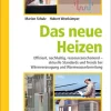 Ökobuch Verlag Gmbh Das Neue Heizen: Effizient, Nachhaltig, Ressourcenschonend – Aktuelle Standards Und Trends Bei Wärmeerzeugung Und Warmwasserbereitung