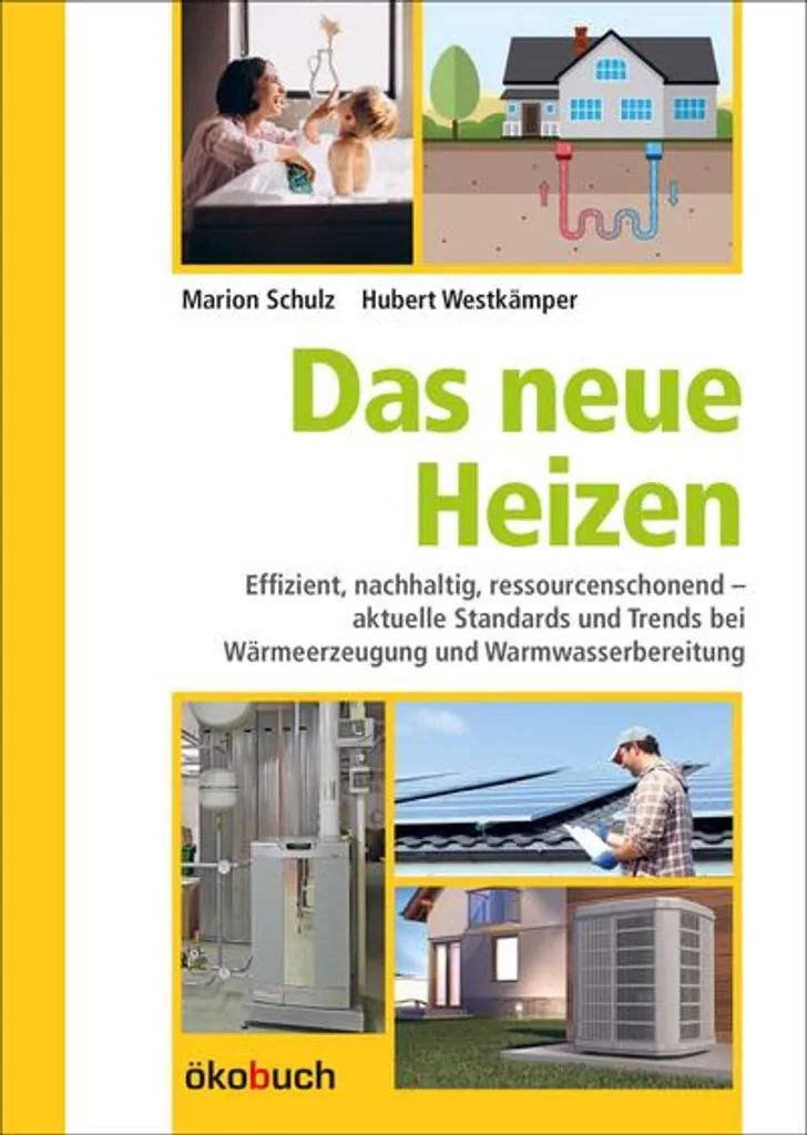 Ökobuch Verlag Gmbh Das Neue Heizen: Effizient, Nachhaltig, Ressourcenschonend – Aktuelle Standards Und Trends Bei Wärmeerzeugung Und Warmwasserbereitung 1 Ökobuch Verlag Gmbh Das Neue Heizen: Effizient, Nachhaltig, Ressourcenschonend – Aktuelle Standards Und Trends Bei Wärmeerzeugung Und Warmwasserbereitung